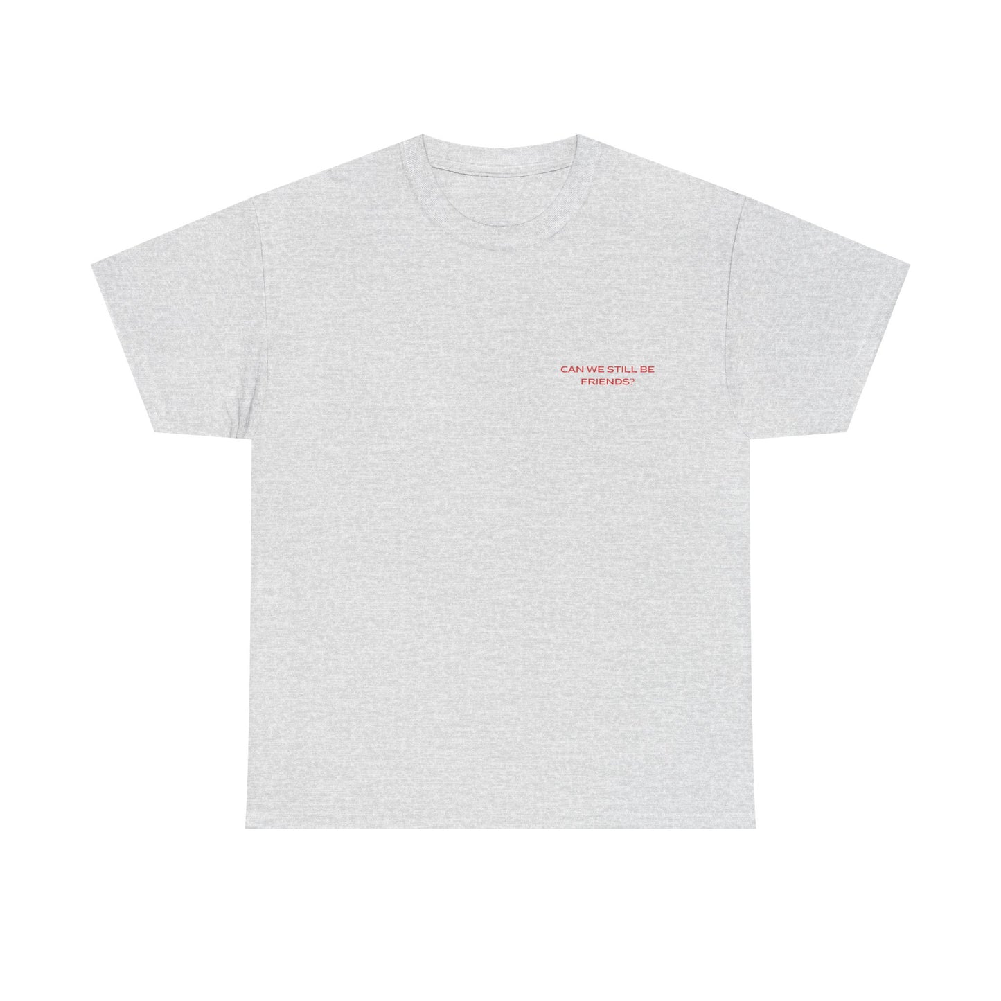 T-Shirt - Can we still be friends?
