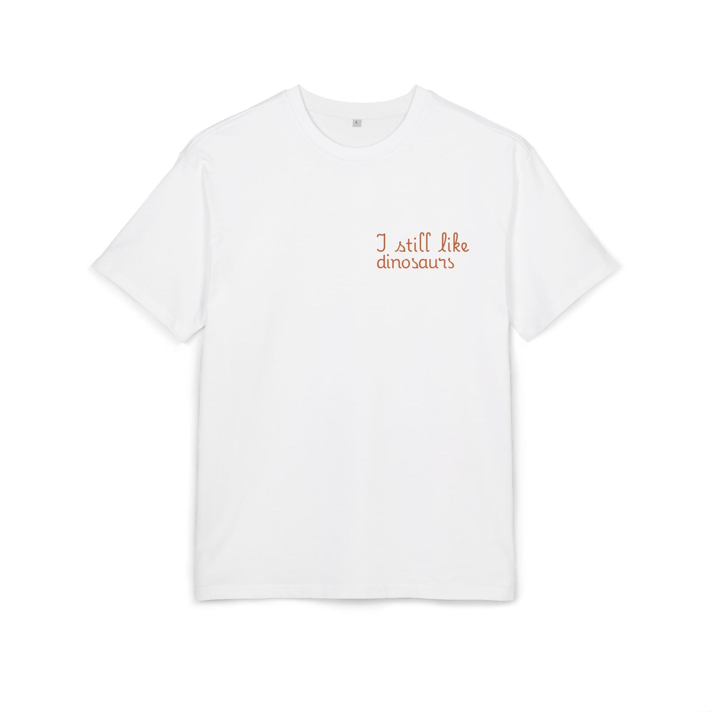 T-Shirt - I still like dinosaurs