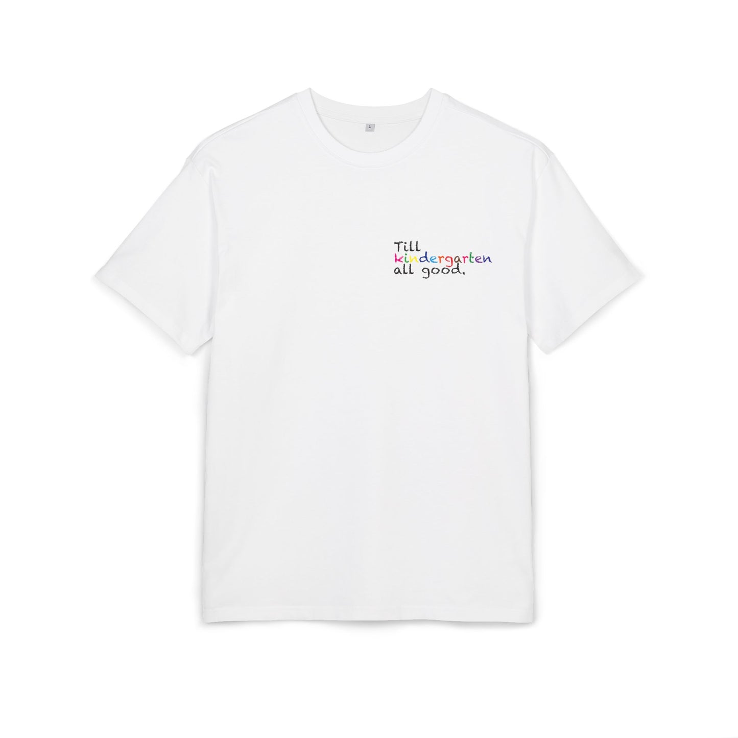 T-Shirt - Till kindergarten all good